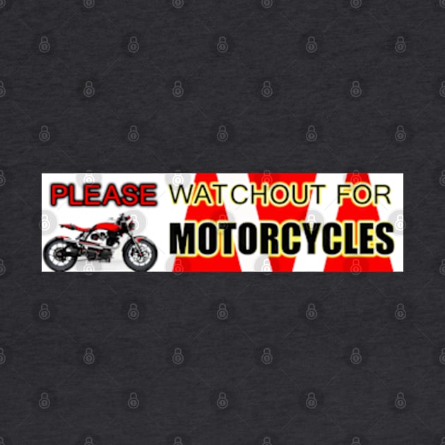 PLEASE WATCHOUT WATCH OUT FOR MOTORCYCLES by colormecolorado